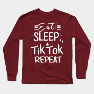 Eat Sleep TikTok Repeat. Long Sleeve T-Shirt